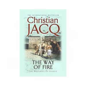 The Way Of Fire By Christian Jacq