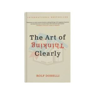 The Art Of Thinking Clearly Book